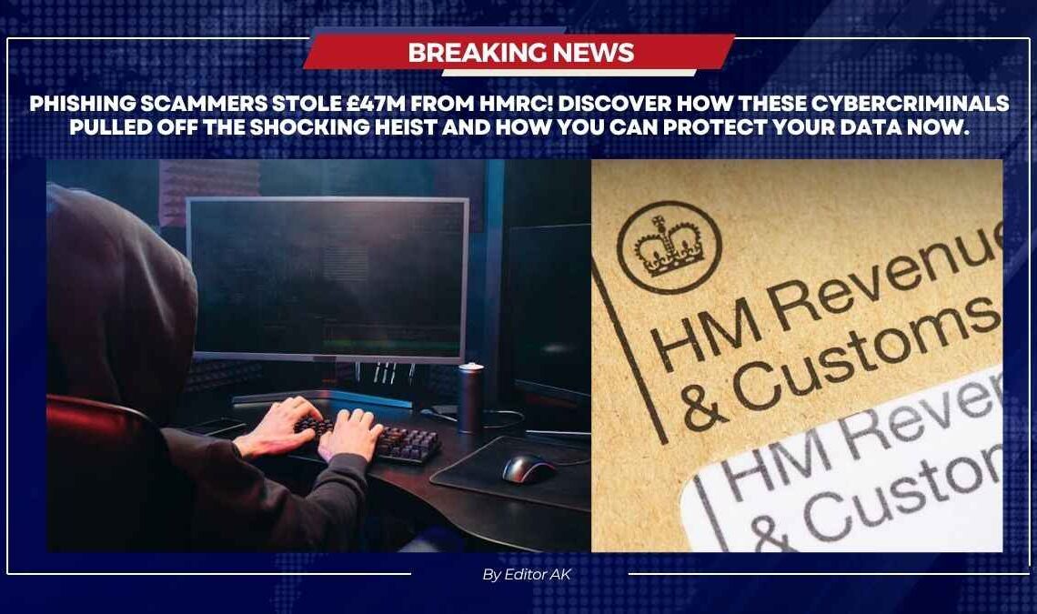 Phishing scammers stole £47 million from HMRC